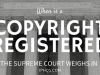 Registered Copyright: When Is a Copyright “Registered”? Supreme Court Weighs In