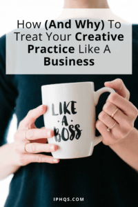 Still fooling yourself that your side hustle is "just a hobby"? Here's how (and why) to treat your creative practice like a business.